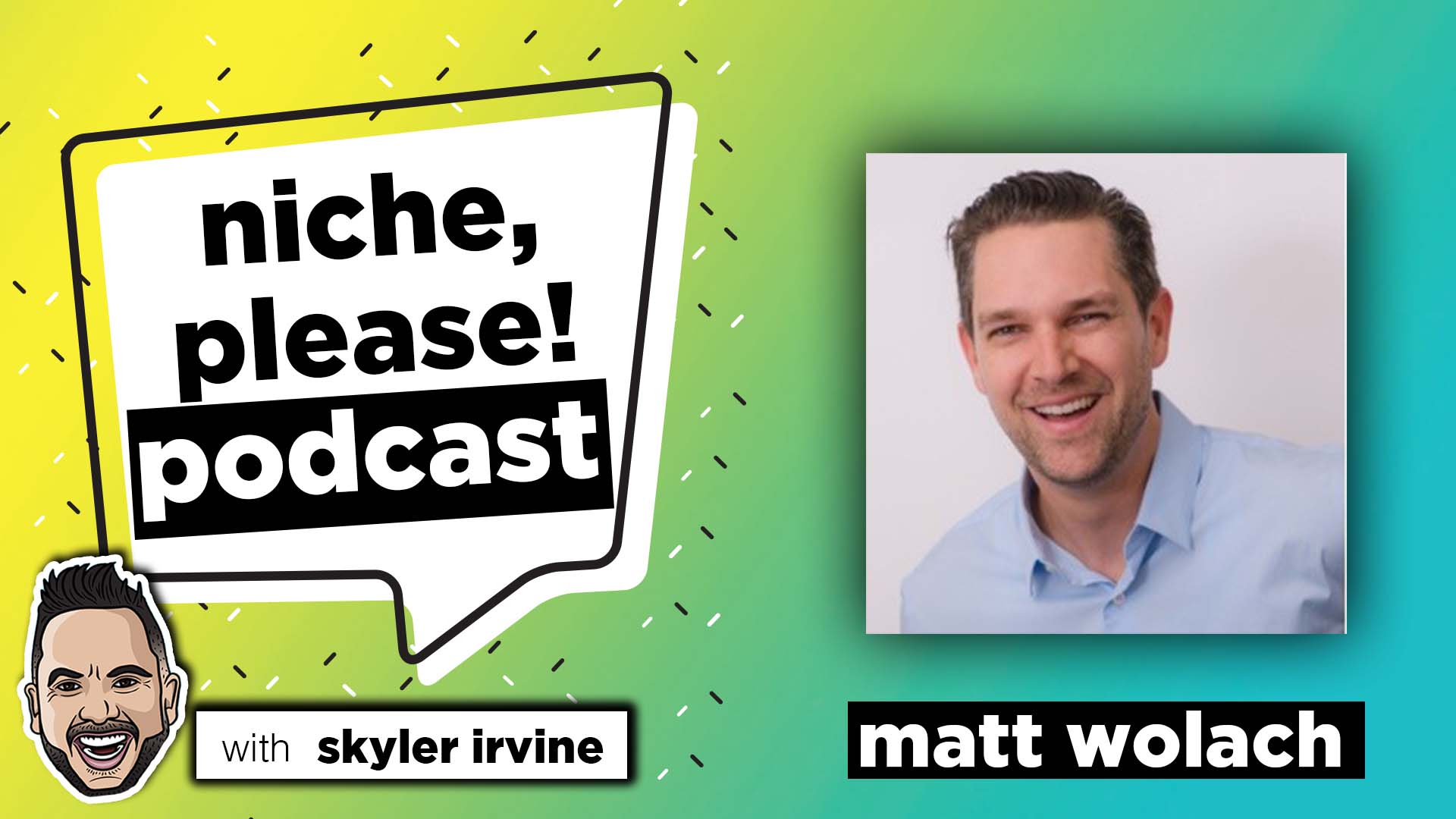 Matt Wolach - Niche Please Podcast